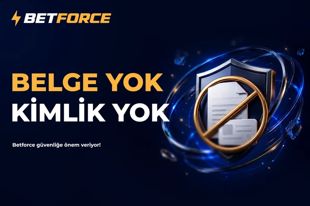 Betforce — Standart kullanımda belge ve kimlik istenmiyor